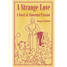 A Strange Love: A Novel of Abnormal Passion