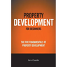 Property Development For Beginners: The Five Fundamentals Of Property Development