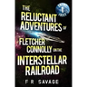 The Reluctant Adventures of Fletcher Connolly on the Interstellar Railroad Vol. 1: Skint Idjit
