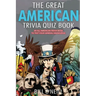 The Great American Trivia Quiz Book: An All-American Trivia Book to Test Your General Knowledge!