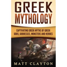 Greek Mythology: Captivating Greek Myths of Greek Gods, Goddesses, Monsters and Heroes