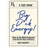 Big D*ck Energy: How to Be Well-Endowed (With Healthy Male Confidence)