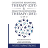 Cognitive Behavioral Therapy (CBT) & Dialectical Behavioral Therapy (DBT) (2 in 1): How CBT, DBT & ACT Techniques Can Help You To Overcoming Anxiety,