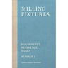 Milling Fixtures - Machinery's Reference Series - Number 4