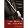 Heavy Hitter Sales Wisdom: Proven Sales Warfare Strategies, Secrets of Persuasion, and Common-Sense Tips for Success