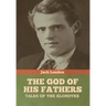 The God of His Fathers: Tales of the Klondyke