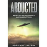Abducted: Revealed Secrets About Alien Abductions