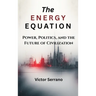 The Energy Equation: Power, Politics, and the Future of Civilization