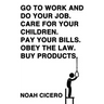 Go to Work and Do Your Job. Care for Your Children. Pay Your Bills. Obey the Law. Buy Products.