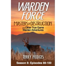 Warden Force: Masters of Destruction and Other True Game Warden Adventures: Episodes 88-100