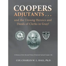 Coopers Adjutants . . . and the Unsung Heroics and Deeds of Clerks in Gray!: A History of the Life and Times of General Samuel Cooper, AG