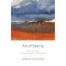 Art of Seeing: Essays on Poetry, Landscape Painting, and Photography
