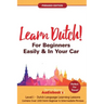 Learn Dutch For Beginners Easily & In Your Car! Phrases Edition! Contains Over 1000 Dutch Beginner & Intermediate Phrases: Perfect For Travel! Dutch L