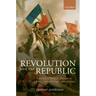 Revolution and the Republic: A History of Political Thought in France Since the Eighteenth Century