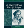 The Prayer Book Through the Ages: A Revised Edition of the Story of the Real Prayer Book