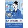 Kit Wilson, RN: First Year Nurse