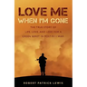 Love Me When I'm Gone: The true story of life, love, and loss for a Green Beret in post-9/11 war.