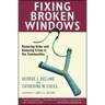 Fixing Broken Windows: Restoring Order and Reducing Crime in Our Communities