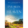 I've Been to Heaven: The True Story of a Husband's Supernatural Near-Death Experience of the Afterlife, His Wife's Prayer That Brought Him Back, and G