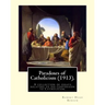 Paradoxes of Catholicism (1913). By: Robert Hugh Benson: A collection of essays relating to his conversion to Catholicism.