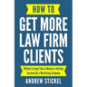 How to Get More Law Firm Clients: Without Losing Time & Money or Getting Screwed By a Marketing Company