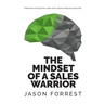 The Mindset of a Sales Warrior: Unleash your mind, become a sales warrior, and earn what you're truly worth.