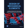 Design of Mechanical Elements: A Concise Introduction to Mechanical Design Considerations and Calculations