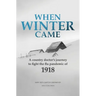 When Winter Came: A Country Doctor's Journey to Fight the Flu Pandemic of 1918
