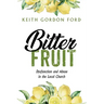Bitter Fruit: Dysfunction and Abuse in the Local Church