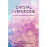Crystal Intentions: Practices for Manifesting Wellness (Crystal Book, Crystals Meanings)