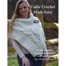 Cable Crochet Made Easy: 18 Cabled Crochet Project with Complete Video Tutorials!