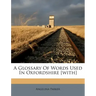 A Glossary of Words Used in Oxfordshire [with]