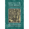 Battle for the Mind: A Physiology of Conversion and Brainwashing - How Evangelists, Psychiatrists, Politicians, and Medicine Men Can Change Your Belie