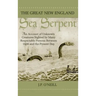 The Great New England Sea Serpent: An Account of Unknown Creatures Sighted by Many Respectable Persons Between 1638 and the Present Day