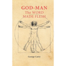 God Man The Word Made Flesh: The Esoteric Physiology of Ascension and the 'Sacred Secretion'