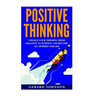 Positive Thinking: Change Your Thinking From Negative to Positive and Become an Optimist For Life (Positive Thinking, Positive Discipline