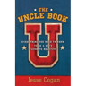 The Uncle Book: Everything You Need to Know to Be a Kid's Favorite Relative