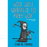 God Just Wanted To Play Golf