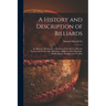 A History and Description of Billiards [microform]: Its Salutary Advantages: With Instructions How to Play the Game, and All the Rules Relating to Bil