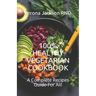 100% Healthy Vegetarian Cookbook: A Complete Recipes Guide For All!