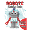 Robots coloring book: robots coloring for kids age 3 to 10 . comprises facts about robots . a fun way to color and learn about robots