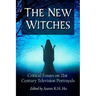 The New Witches: Critical Essays on 21st Century Television Portrayals