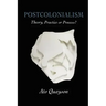 Postcolonialism: Theory, Practice or Process?