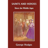 Saints and Heroes Since the Middle Ages (Yesterday's Classics)