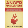 Anger Management: The 21-Day Mental Makeover to Take Control of Your Emotions and Achieve Freedom from Anger, Stress, and Anxiety (Pract