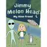Jimmy Melon Head: My Alien Friend