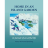Home in an Island Garden: In Pursuit of an Artful Life