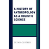 A History of Anthropology as a Holistic Science