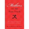 Mothers on the Fast Track: How a Generation Can Balance Family and Careers