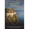 Mount Athos: The History of the Greek Mountain and the Center of Eastern Orthodox Monasticism